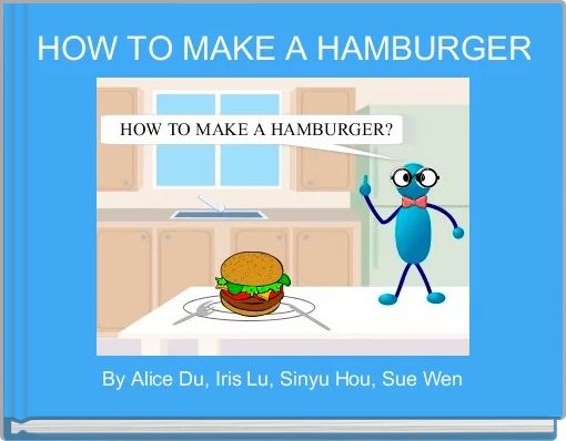 HOW TO MAKE A HAMBURGER