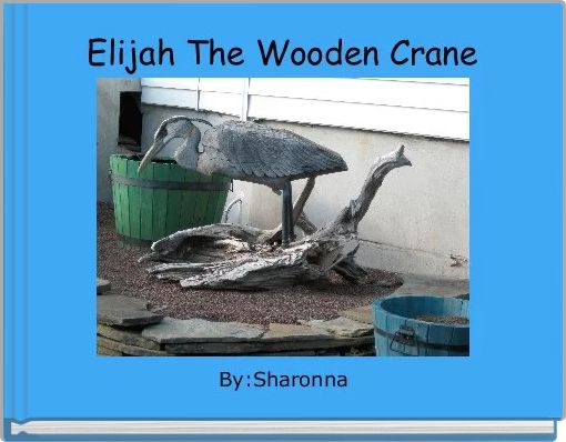 Elijah The Wooden Crane