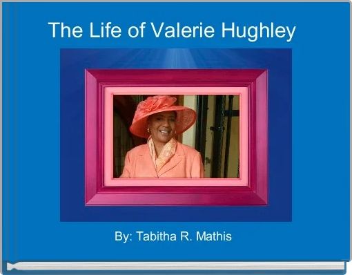 The Life of Valerie Hughley 