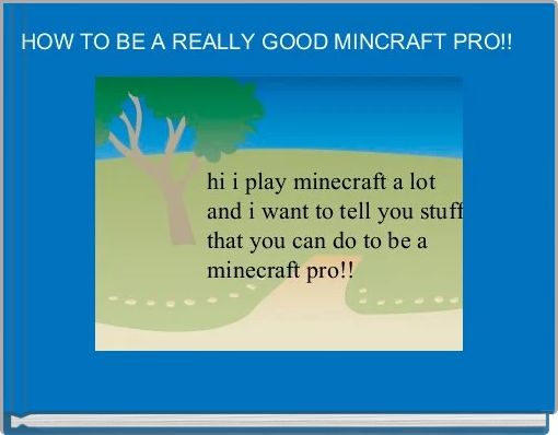 HOW TO BE A REALLY GOOD MINCRAFT PRO!! 