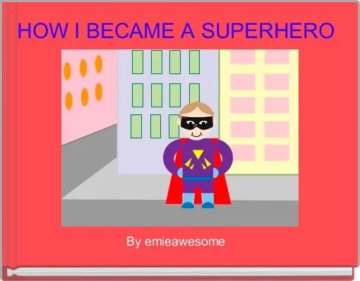 HOW I BECAME A SUPERHERO 