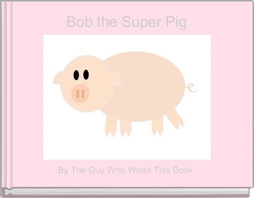 Bob the Super Pig