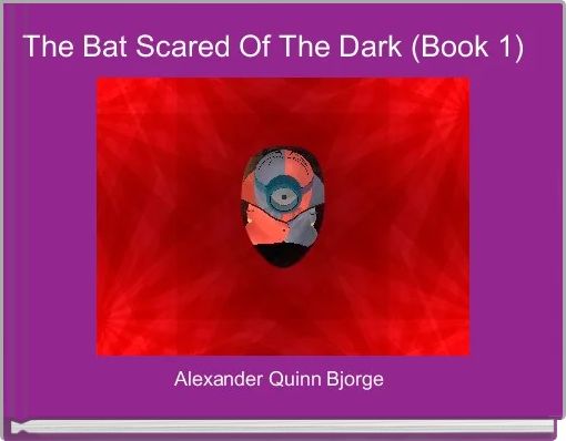 The Bat Scared Of The Dark (Book 1) 