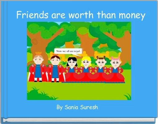  Friends are worth than money