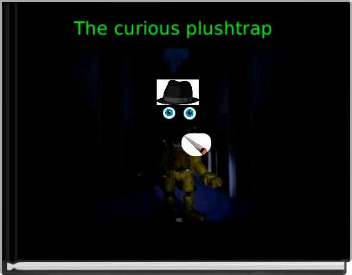 The curious plushtrap 