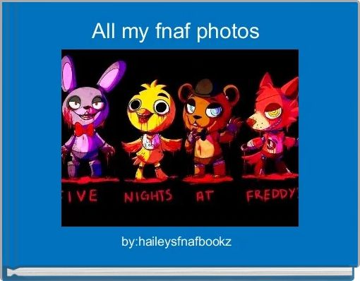 All my fnaf photos 