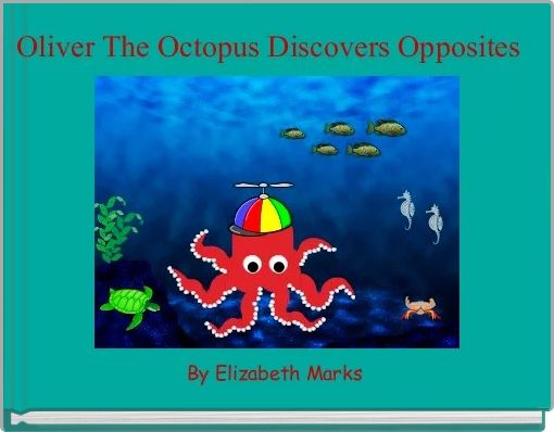 Oliver The Octopus Discovers Opposites 