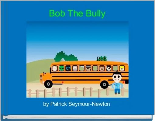 Bob The Bully