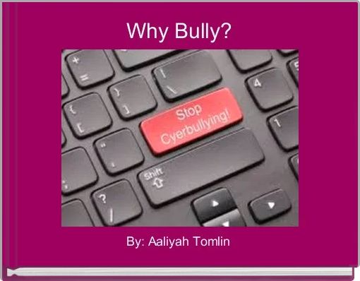Why Bully?