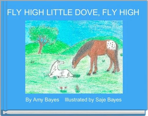FLY HIGH LITTLE DOVE, FLY HIGH 