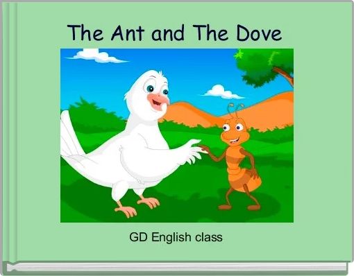 The Ant and The Dove 