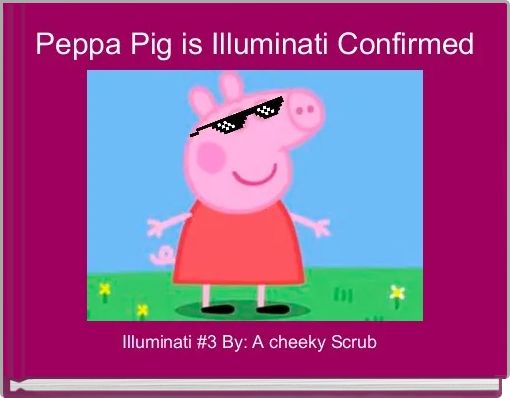 Peppa Pig is Illuminati Confirmed 