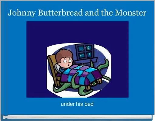  Johnny Butterbread and the Monster