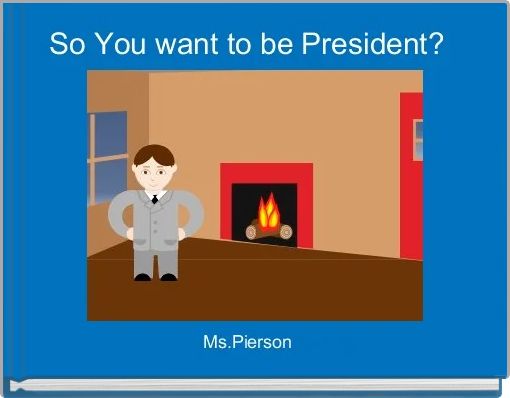 So You want to be President?  