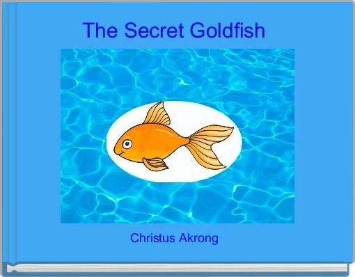 "The Secret Goldfish" - Free stories online. Create books for kids ...