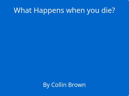 &ldquo;What Happens when you die?&rdquo; - Free stories online. Create books for