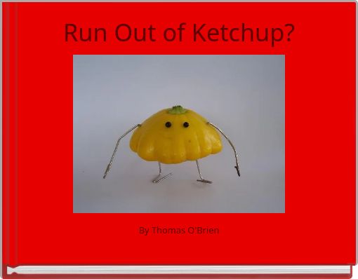 Run Out of Ketchup?