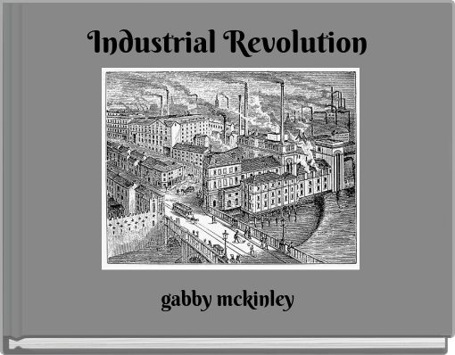 "Industrial Revolution" - Free stories online. Create books for kids ...