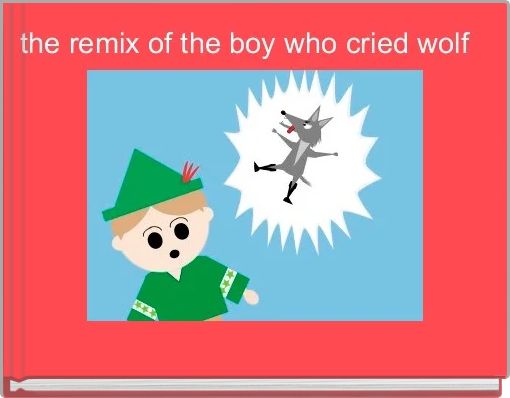 the remix of the boy who cried wolf 