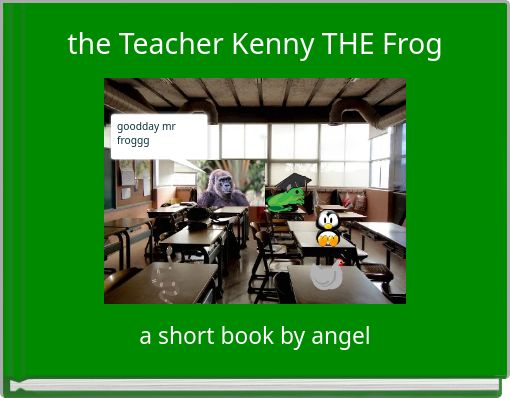 the Teacher Kenny THE Frog