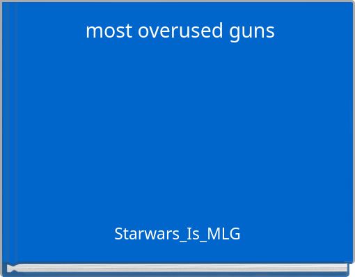 most overused guns