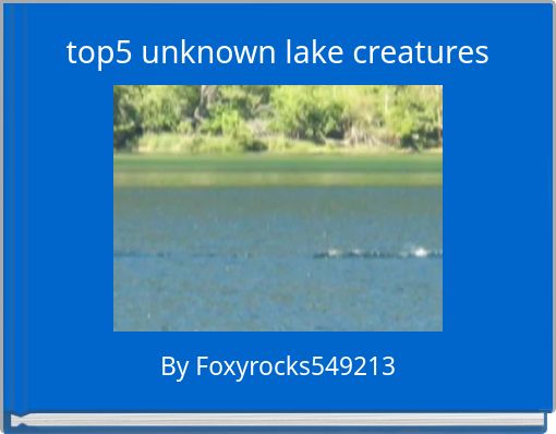 top5 unknown lake creatures