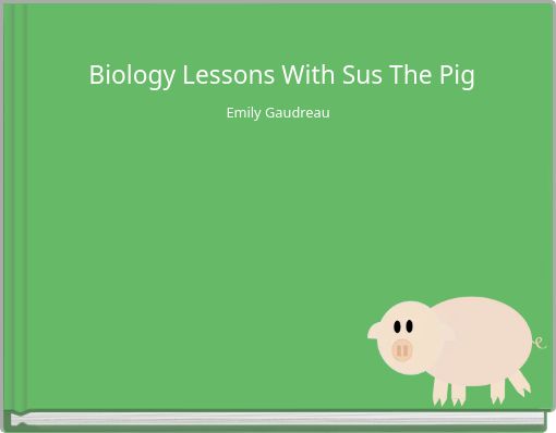 Biology Lessons With Sus The Pig