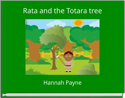"Rata and the Totara tree" - Free stories online. Create books for kids