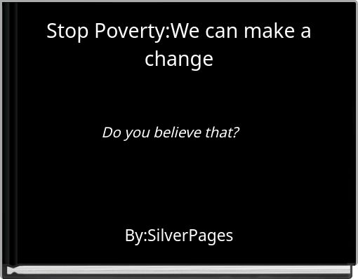 Stop Poverty:We can make a change