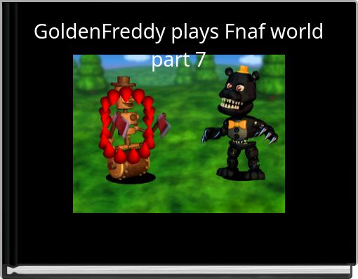 GoldenFreddy plays Fnaf world part 7