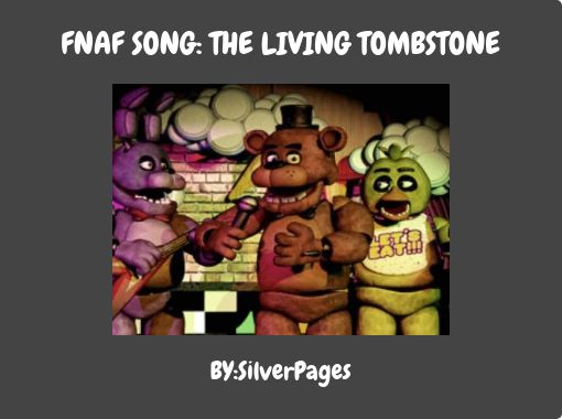 Fnaf Song The Living Tombstone Free Stories Online Create Books For Kids Storyjumper - roblox song living a life of a noob