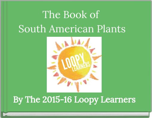"The Book of South American Plants" - Free Books & Children's Stories Online | StoryJumper