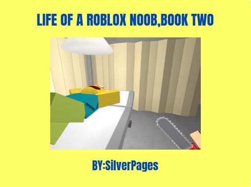 Life Of A Roblox Noob Book Two Free Stories Online Create Books For Kids Storyjumper - roblox a noobs life