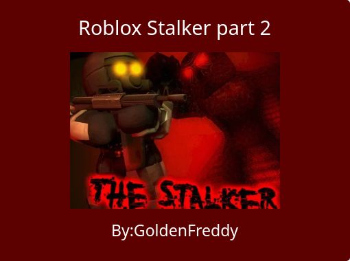 Roblox Stalker Part 2 Free Stories Online Create Books For Kids Storyjumper - roblox the stalker
