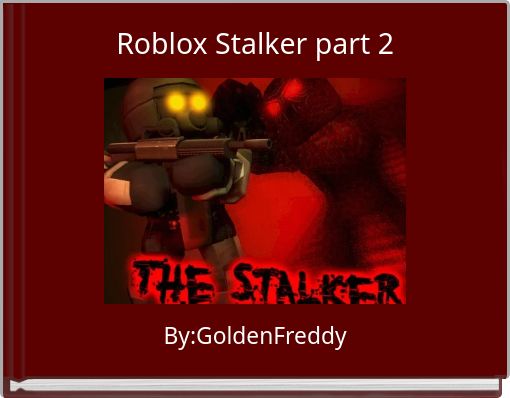 Roblox Stalker Part 2 Free Stories Online Create Books For