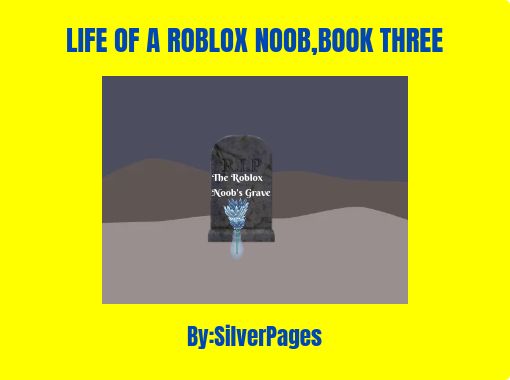 Life Of A Roblox Noob Book Three Free Stories Online Create Books For Kids Storyjumper - images of roblox noob