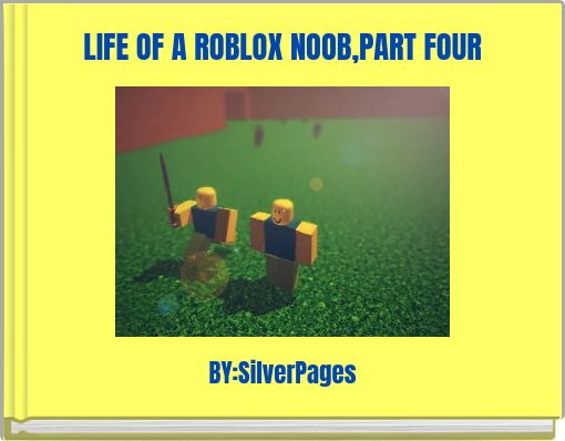 LIFE OF A ROBLOX NOOB,PART FOUR - Free stories online. Create