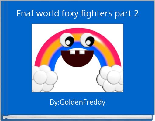 Fnaf world foxy fighters part 2