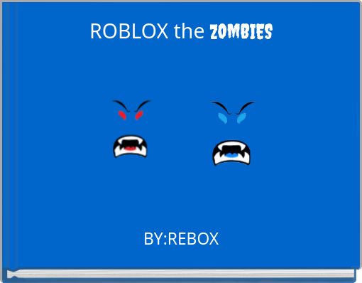 Roblox The Zombies Free Stories Online Create Books For Kids Storyjumper