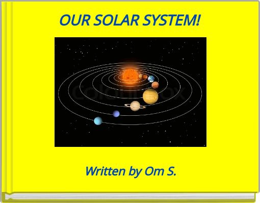 OUR SOLAR SYSTEM!