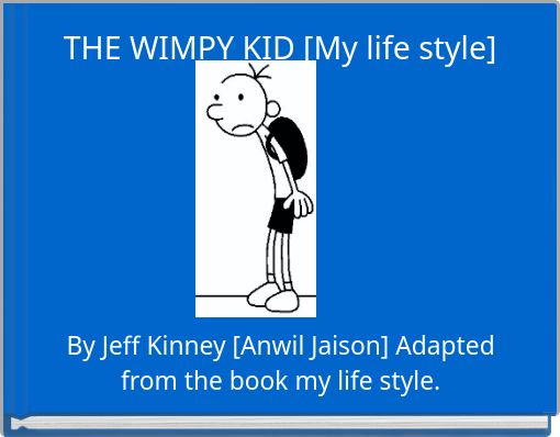 THE WIMPY KID [My life style]