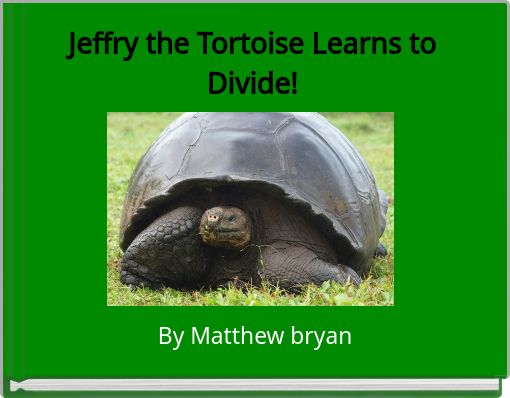 Jeffry the Tortoise Learns to Divide!