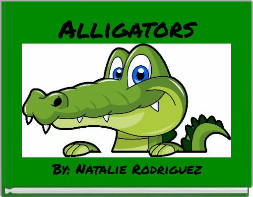 "Alligators" - Free stories online. Create books for kids | StoryJumper