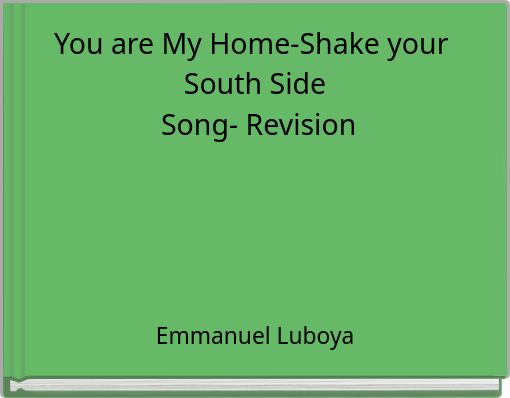 You are My Home-Shake your South Side Song- Revision