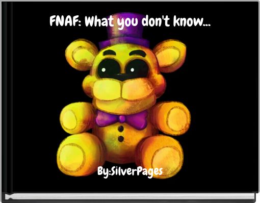 FNAF: What you don't know...