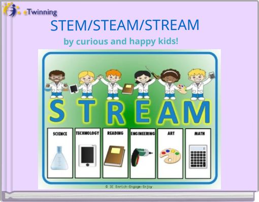 STEM/STEAM/STREAM by curious and happy kids!