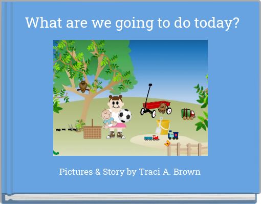 What are we going to do today?