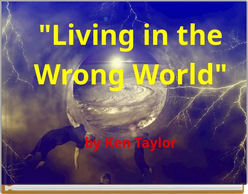"Living in the Wrong World" by Ken Taylor