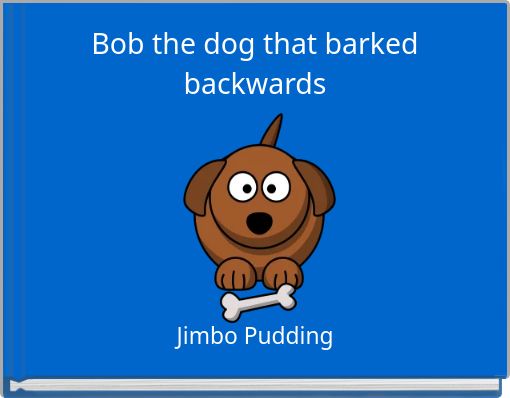 Bob the dog that barked backwards