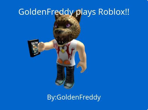 Goldenfreddy Plays Roblox Free Stories Online Create Books For Kids Storyjumper - scp 697 roblox